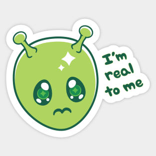 I'm Real To Me ~ Alien Sticker